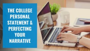 The College Personal Statement and Perfecting Your Narrative