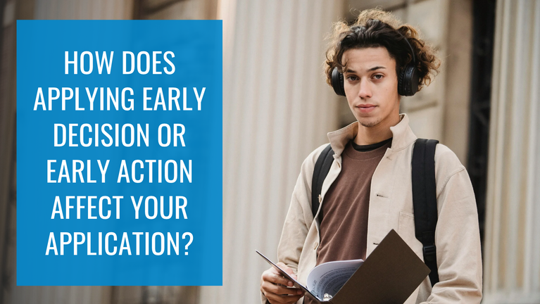 How Does Applying Early Decision or Early Action Affect Your Application?