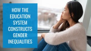 Gender inequality in Education - How the education system constructs gender inequalities