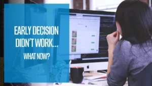 Early decision didn’t work…what now?