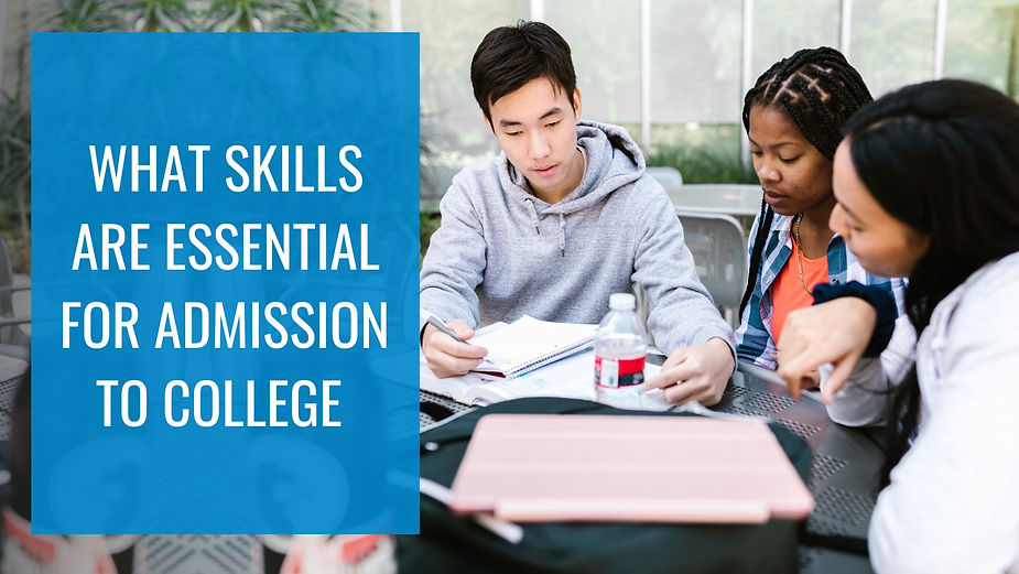 What Skills are Essential for Admission to College?