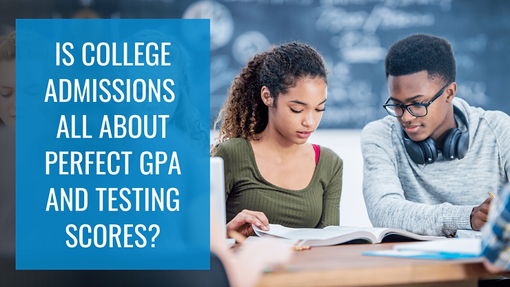 Is college admissions all about perfect GPA and testing scores?