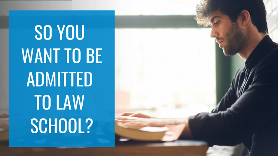 So you want to be admitted to law school?