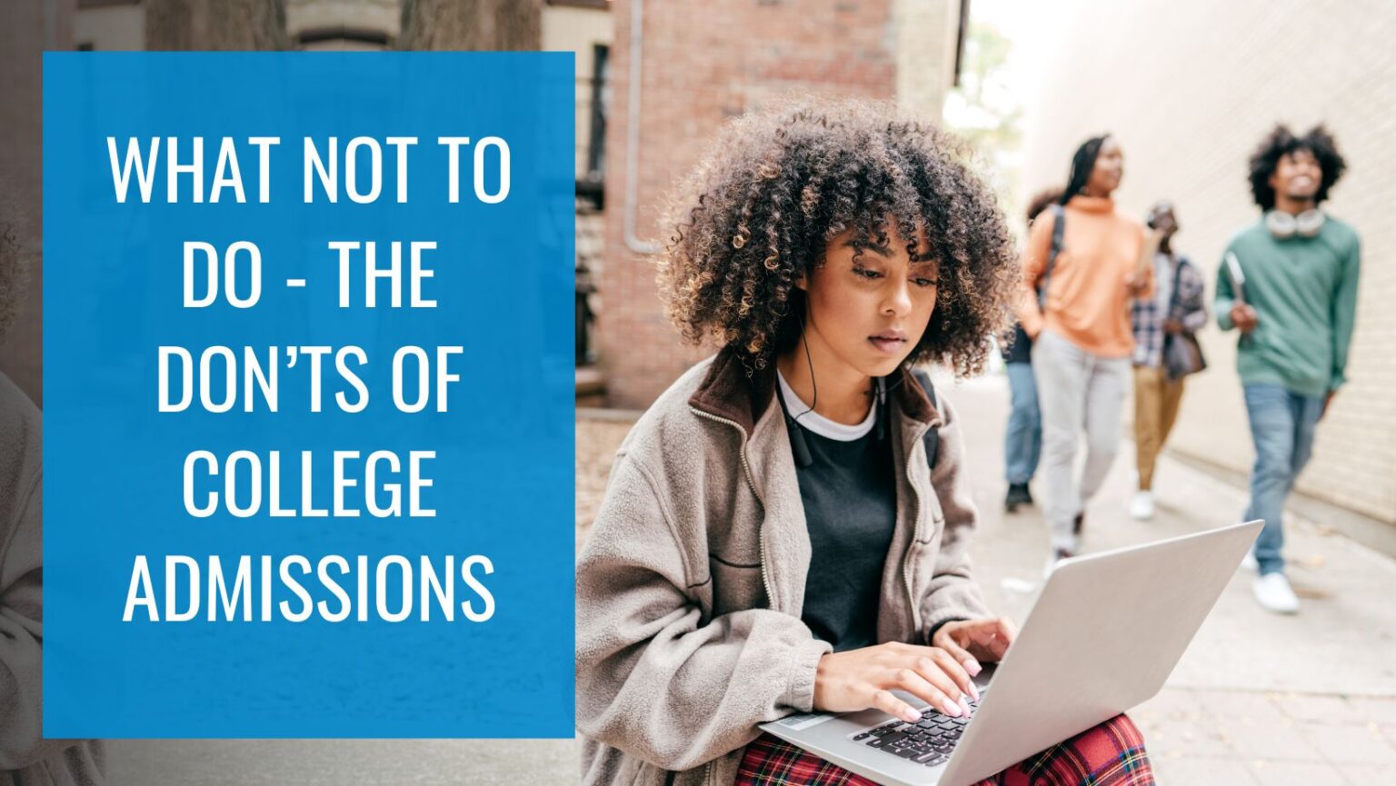 The Don'ts of College Admissions - What not to do