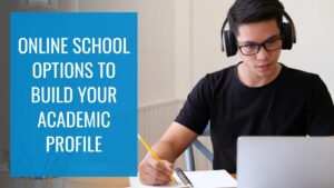 Online School Options to Build Your Academic Profile