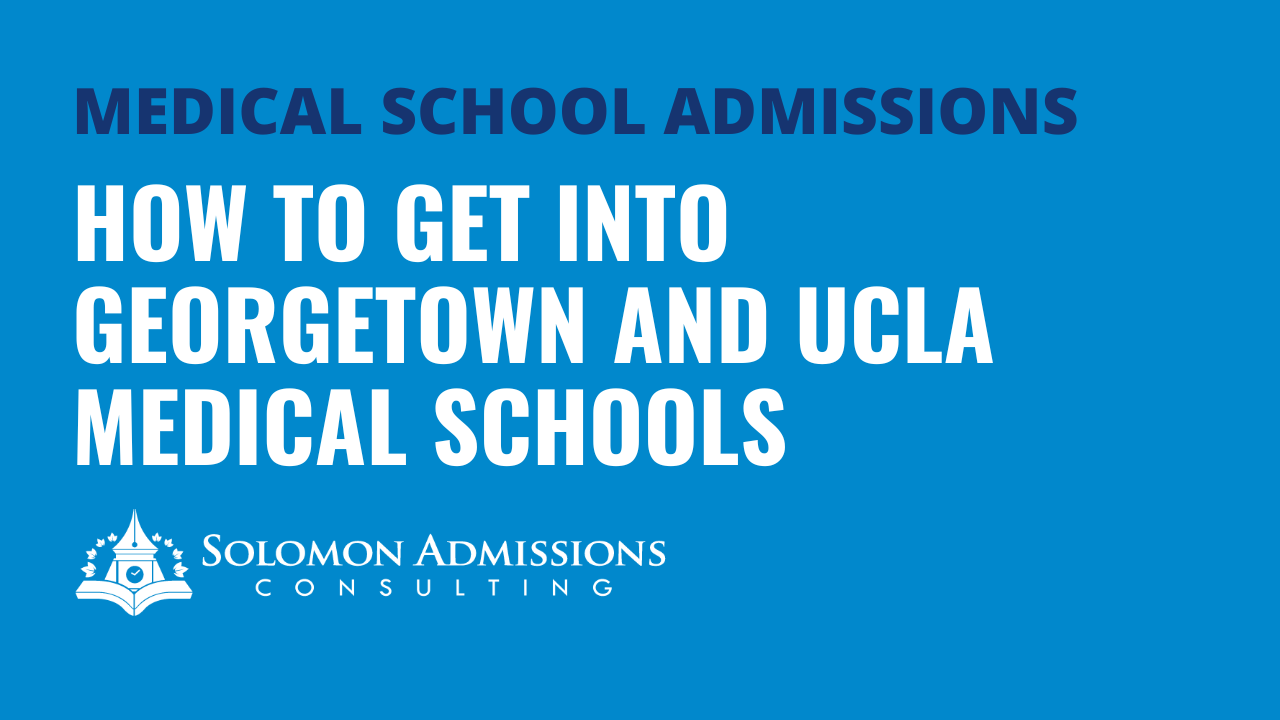 How to Get Into Georgetown and UCLA Medical Schools